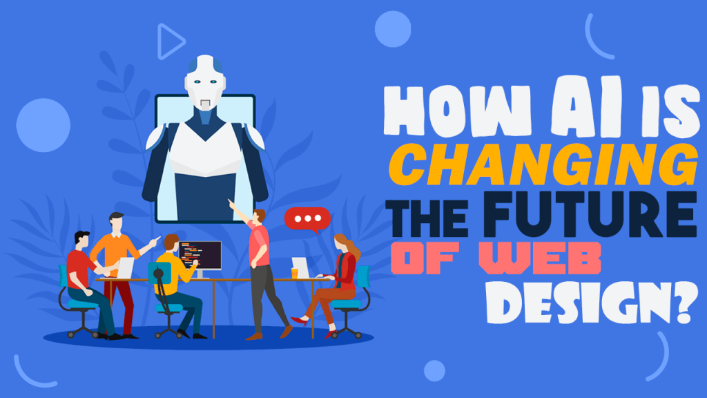 How AI Is Changing the Future of Web Design and Development?